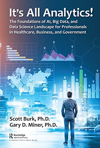 It's All Analytics!: The Foundations of AI, Big Data and Data Science Landscape for Professionals in Healthcare, Business, and Government