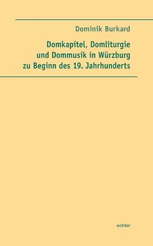 Domkapitel, Domliturgie und Dommusik in Würzburg zu Beginn des 19. Jahrhunderts von Echter