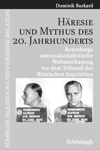 Häresie und Mythus des 20. Jahrhunderts: Rosenbergs nationalsozialoistische Weltanschauung vor dem Tribunal der Römischen Inquisition (Römische Inquisition und Indexkongregation) von Schoeningh Ferdinand GmbH