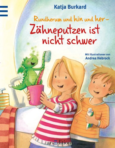 Rundherum und hin und her - Zähneputzen ist nicht schwer Rundherum und hin und her - Zähneputzen ist nicht schwer