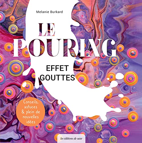 Le pouring effet gouttes: Un feu dartifice de couleurs ! von DE SAXE