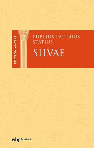 Publius Papinius Statius: Silvae: Silvarum libri quinque. Edition Antike von wbg Academic in der Verlag Herder GmbH