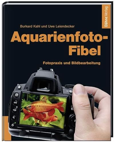 Aquarienfoto-Fibel - Fotopraxis und Bildbearbeitung von Dähne Verlag