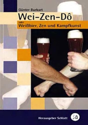 Wei-Zen-Dô oder: Weissbier, Zen und Kampfkunst