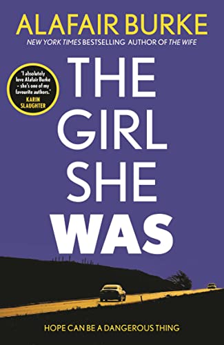 The Girl She Was: 'I absolutely love Alafair Burke – she's one of my favourite authors.' Karin Slaughter