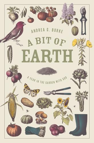 A Bit of Earth: A Year in the Garden with God von Lexham Press