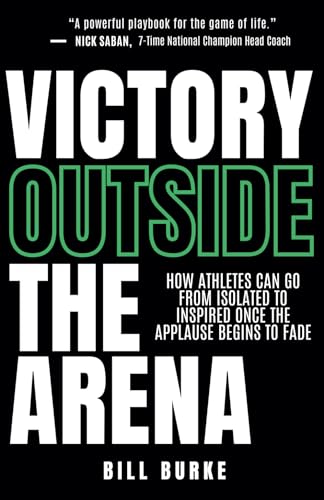 Victory Outside The Arena: How Athletes Can Go From Isolated To Inspired Once The Applause Begins To Fade von Dropbaq Media LLC