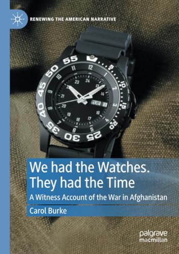We had the Watches. They had the Time: A Witness Account of the War in Afghanistan (Renewing the American Narrative) von Palgrave Macmillan