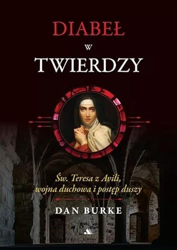 Diabeł w twierdzy: Św. Teresa z Avili, wojna duchowa i postęp duszy!