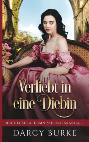 Verliebt in eine Diebin (Ruchlose Geheimnisse und Skandale, Band 4)