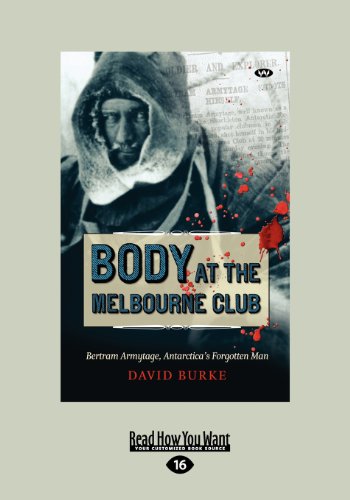 Body at the Melbourne Club: Bertram Armytage, Antarctica's Forgotten Man von ReadHowYouWant