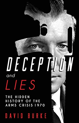 Deception and Lies: The Hidden History of the Arms Crisis Deception and Lies: The Hidden History of the Arms Crisis