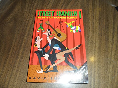 Street Spanish 1: The Best of Spanish Slang Street Spanish 1: The Best of Spanish Slang