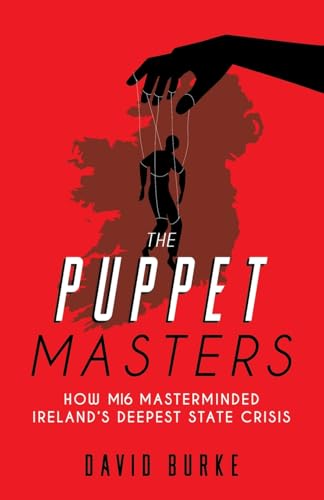 The Puppet Masters: How MI6 Masterminded Ireland's Deepest State Crisis von The Mercier Press