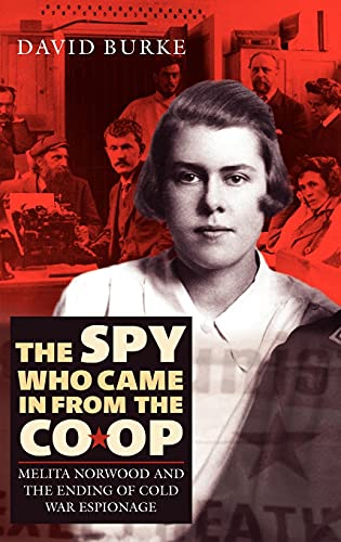 The Spy Who Came In From the Co-op - Melita Norwood and the Ending of Cold War Espionage: Melita Norwood and the End of Cold War Espionage (History of British Intelligence, 2, Band 2)