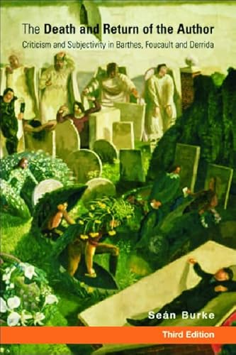 The Death and Return of the Author: Criticism and Subjectivity in Barthes, Foucault and Derrida