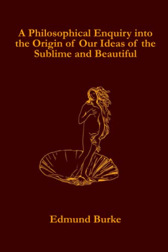 A Philosophical Enquiry into the Origin of Our Ideas of the Sublime and Beautiful von Independently published