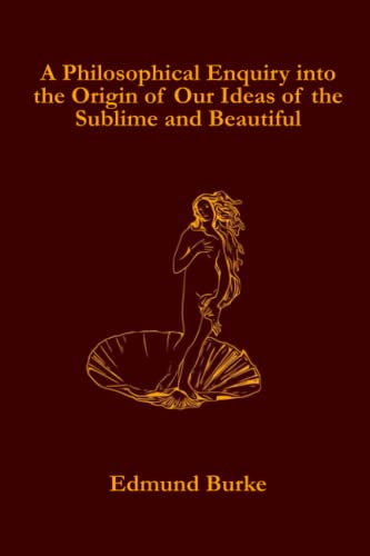 A Philosophical Enquiry into the Origin of Our Ideas of the Sublime and Beautiful