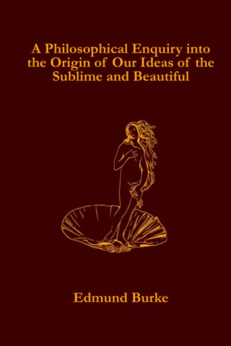 A Philosophical Enquiry into the Origin of Our Ideas of the Sublime and Beautiful