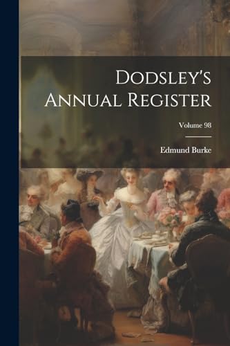 Dodsley's Annual Register; Volume 98 von Legare Street Press