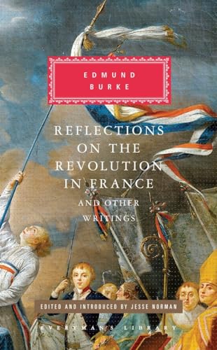 Reflections on the Revolution in France and Other Writings: Edited and Introduced by Jesse Norman (Everyman's Library Classics Series)