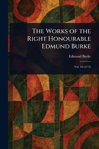 The Works of the Right Honourable Edmund Burke The Works of the Right Honourable Edmund Burke von Anson Street Press