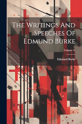 The Writings And Speeches Of Edmund Burke; Volume 12 von Legare Street Press