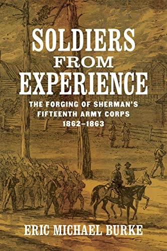 Soldiers from Experience: The Forging of Sherman's Fifteenth Army Corps, 1862-1863 (Conflicting Worlds: New Dimensions of the American Civil War) von Louisiana State University Press