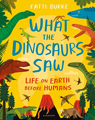 What the Dinosaurs Saw: Life on Earth Before Humans von Bloomsbury