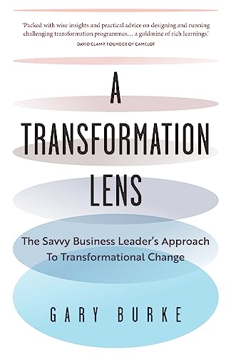A Transformation Lens: The savvy business leader’s approach to transformational change