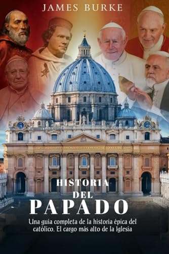 Historia del Papado: Una guía completa de la historia épica del católico. El cargo más alto de la Iglesia von Independently published