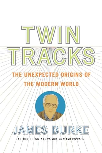 Twin Tracks: The Unexpected Origins of the Modern World Twin Tracks: The Unexpected Origins of the Modern World