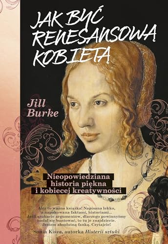 Jak być renesansową kobietą: Nieopowiedziana historia piękna i kobiecej kreatywności