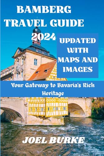 Bamberg Travel Guide 2024: Your Gateway to Bavaria's Rich Heritage (Unforgettable Journeys: Tales of Adventure from around the World) von Independently published