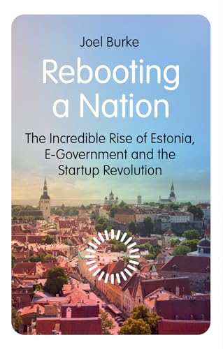 Rebooting a Nation: The Incredible Rise of Estonia, E-Government and the Startup Revolution (New Perspectives on Eastern Europe & Eurasia) von C Hurst & Co Publishers Ltd