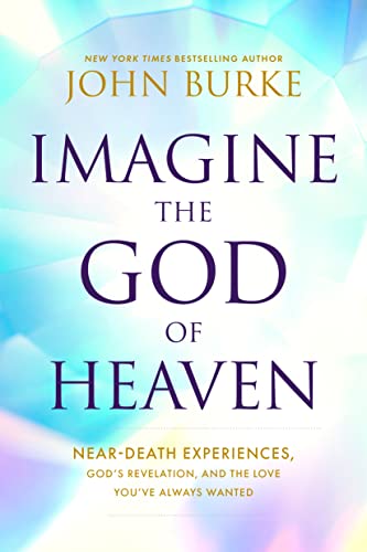 Imagine the God of Heaven: Near-Death Experiences, God's Revelation, and the Love You've Always Wanted von Tyndale Momentum