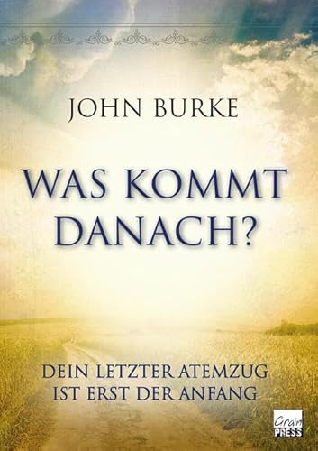 Was kommt danach?: Dein letzter Atemzug ist erst der Anfang