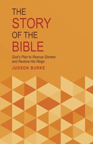 The Story of the Bible: God's Plan to Rescue Sinners and Restore His Reign von Bookbaby