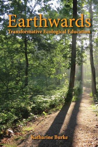 Earthwards: Practices for Transformative Ecological Education Earthwards: Practices for Transformative Ecological Education von Hawthorn Press