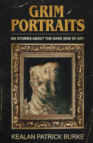 GRIM PORTRAITS: Six Stories About the Dark Side of Art