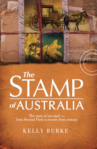 The Stamp of Australia: The Story of our Mail-from Second Fleet to Twenty-first Century: The Story of Our Post: from Second Fleet to Twenty-first Century von Allen & Unwin Academic