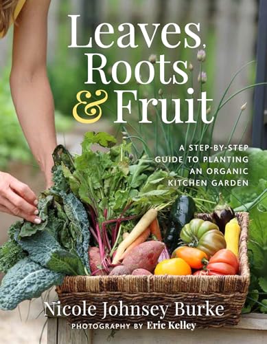 Leaves, Roots & Fruit: A Step-by-step Guide to Creating an Organic Kitchen Garden von Hay House Inc