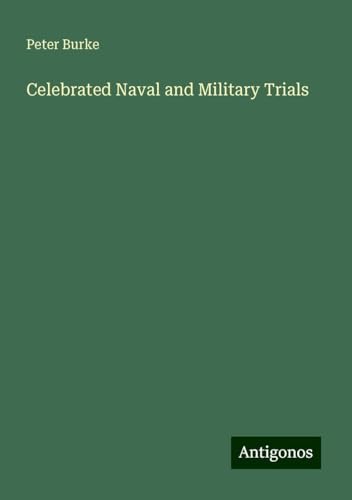 Celebrated Naval and Military Trials Celebrated Naval and Military Trials von Antigonos Verlag