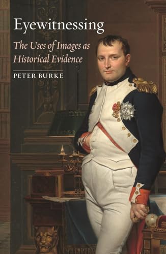 Eyewitnessing: The Uses of Images As Historical Evidence Eyewitnessing: The Uses of Images As Historical Evidence