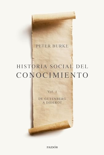 Historia social del conocimiento Vol. I: De Gutenberg a Diderot (Básica) von Ediciones Paidós