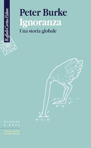 Ignoranza. Una storia globale (Scienza e idee)