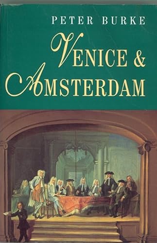 Venice and Amsterdam: A Study of Seventeenth-Century Elites von Polity Pr