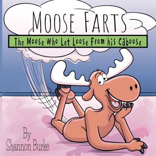 Moose Farts: The Moose Who Let Loose From His Caboose von Independently published
