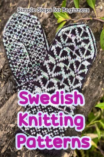 Swedish Knitting Patterns: Simple Steps for Beginners: Swedish Knits Projects for Beginner von Independently published