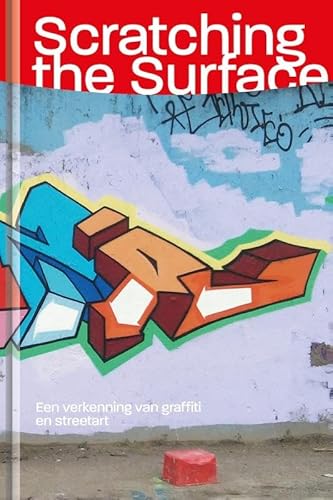Scratching the Surface: Een verkenning van graffiti en streetart (Essayreeks, 16) von Mondriaan Fonds